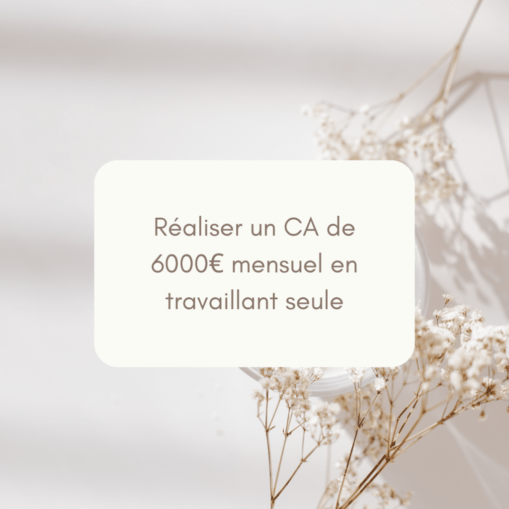 Réaliser un CA mensuel de 6000€ en travaillant seule en l’institut