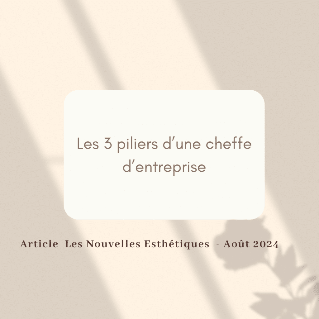 Les 3 piliers d’une cheffe d’entreprise