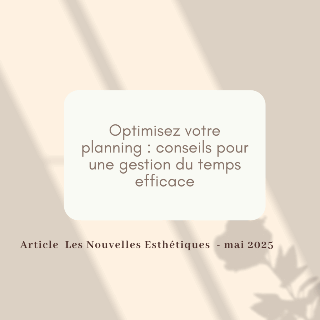 OPTIMISEZ VOTRE PLANNING : CONSEILS POUR UNE GESTION DU TEMPS EFFICACE