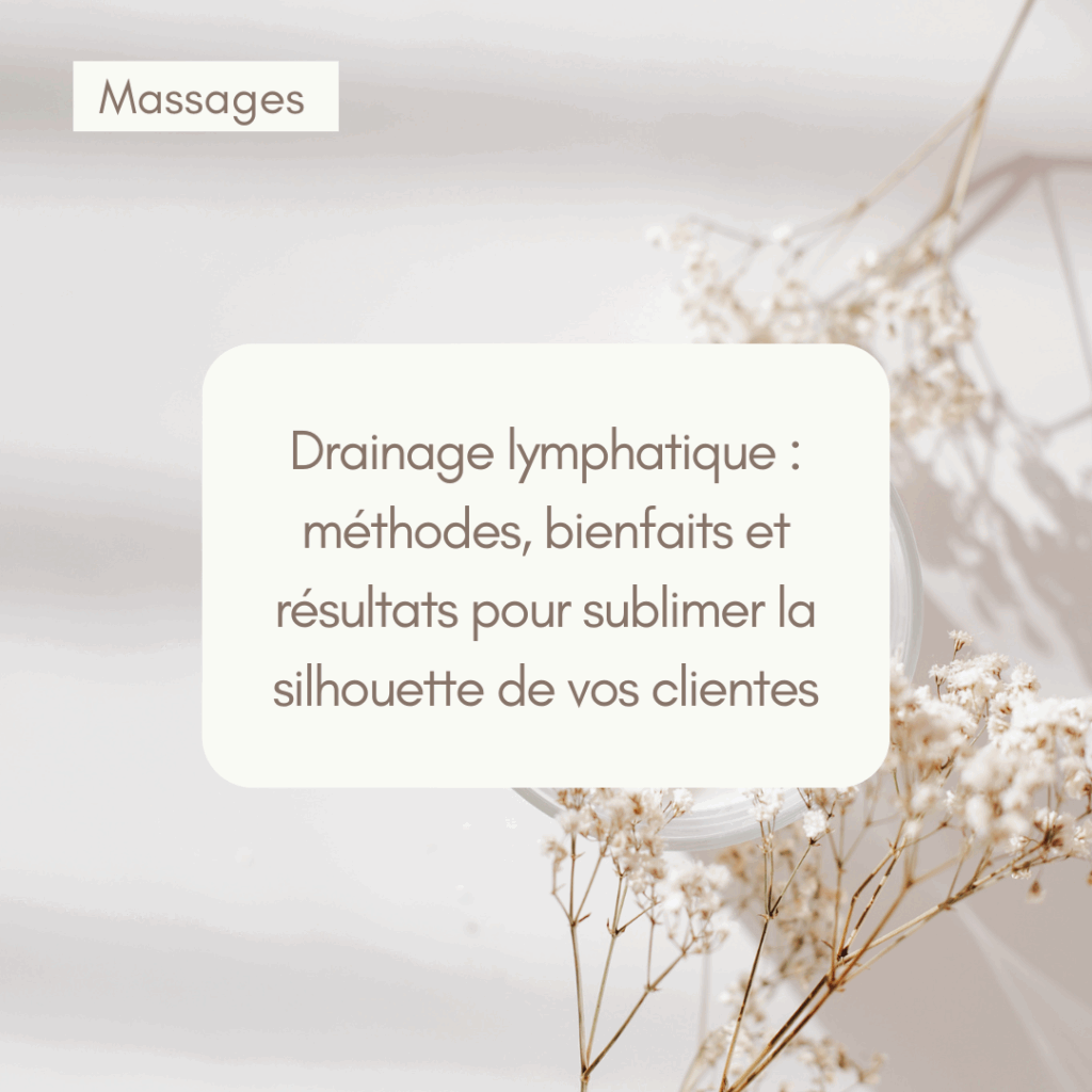 Drainage lymphatique : méthodes, bienfaits et résultats pour sublimer la silhouette de vos clientes