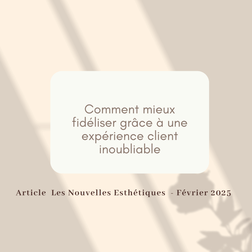 COMMENT MIEUX FIDÉLISER GRÂCE À UNE EXPÉRIENCE CLIENT INOUBLIABLE ?