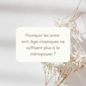 Soins anti-âge ménopause pourquoi ça ne suffit plus