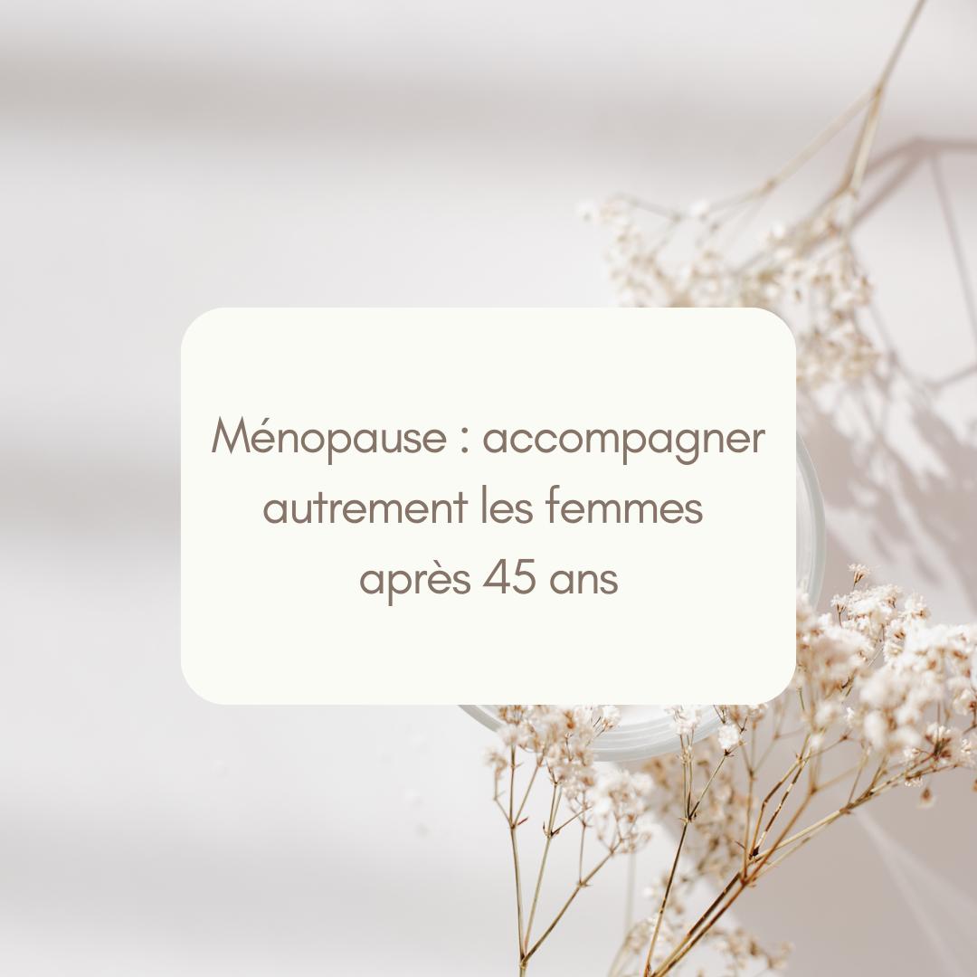 Ménopause : accompagner autrement les femmes après 45 ans